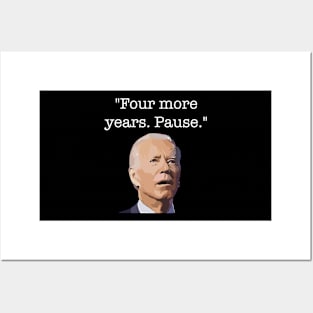 Four More Years Pause Funny Biden Quote Posters and Art